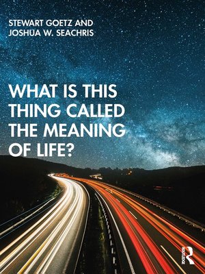 cover image of What is this thing called the Meaning of Life?